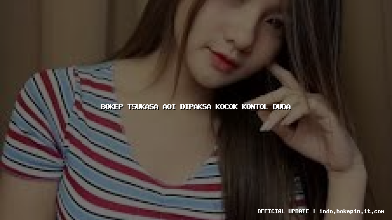 bokep tsukasa aoi dipaksa kocok kontol duda