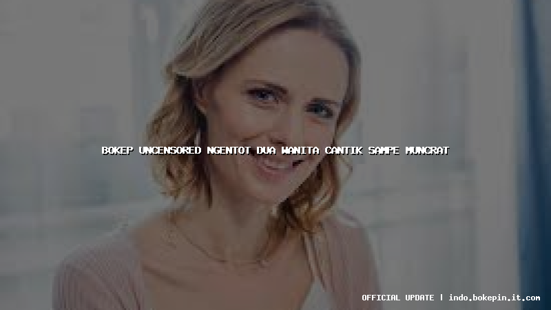 bokep uncensored ngentot dua wanita cantik sampe muncrat bokep uncensored ngentot dua wanita cantik sampe muncrat