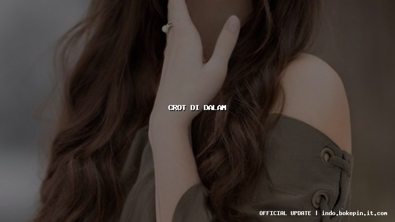 crot di dalam crot di dalam