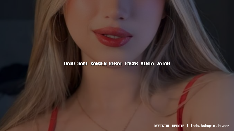 dasd saat kangen berat pacar minta jatah