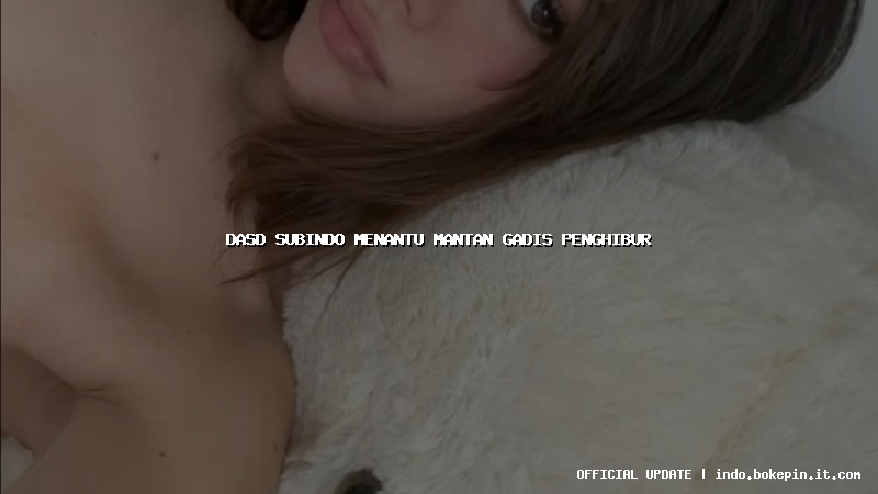 dasd subindo menantu mantan gadis penghibur