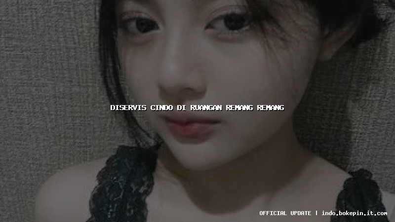 diservis cindo di ruangan remang remang