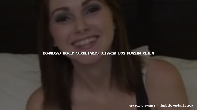 download bokep sekretaris dipaksa bos muasin klien download bokep sekretaris dipaksa bos muasin klien