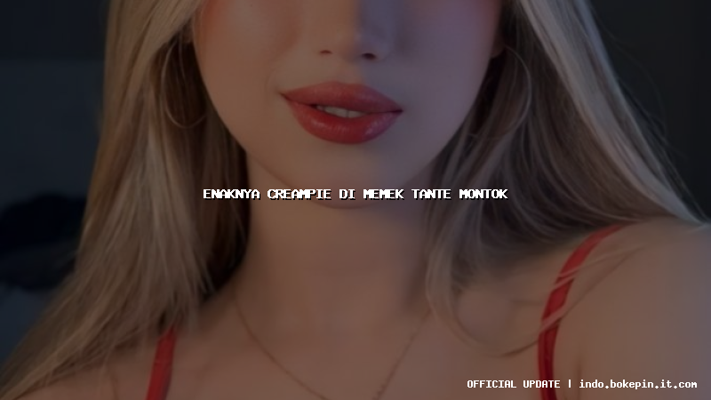 enaknya creampie di memek tante montok