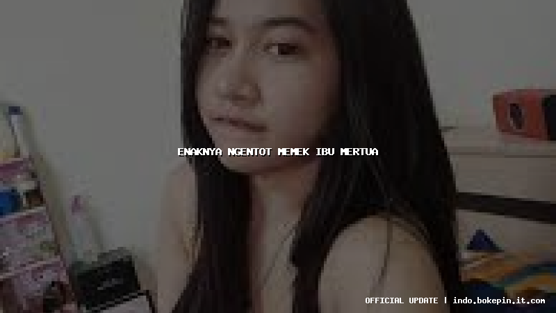 enaknya ngentot memek ibu mertua enaknya ngentot memek ibu mertua