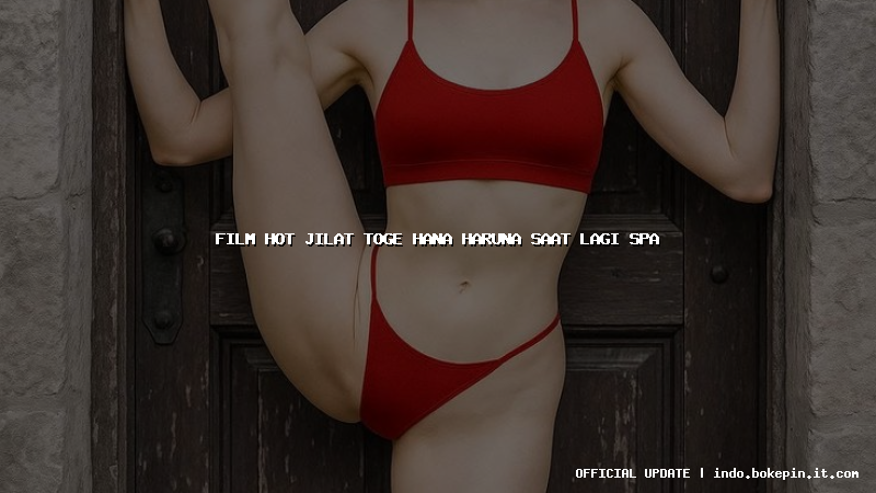 film hot jilat toge hana haruna saat lagi spa film hot jilat toge hana haruna saat lagi spa