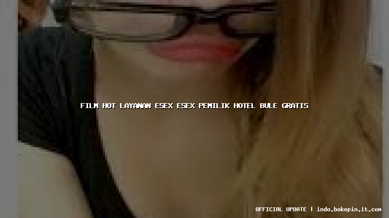 film hot layanan esex esex pemilik hotel bule gratis