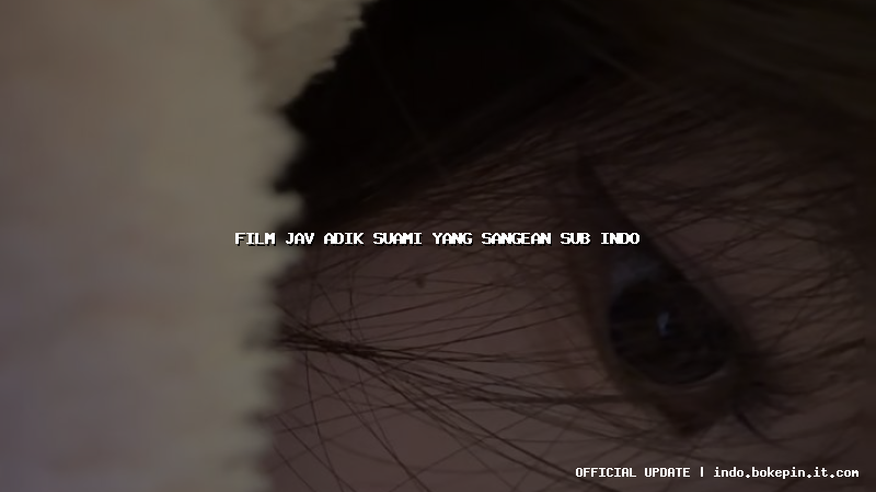 film jav adik suami yang sangean sub indo film jav adik suami yang sangean sub indo