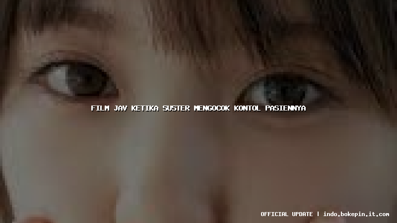 film jav ketika suster mengocok kontol pasiennya