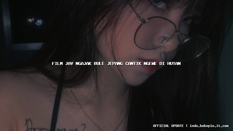 film jav ngajak bule jepang cantik ngewe di hutan