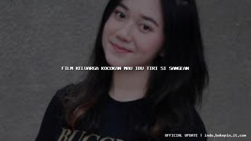 film keluarga kocokan mau ibu tiri si sangean