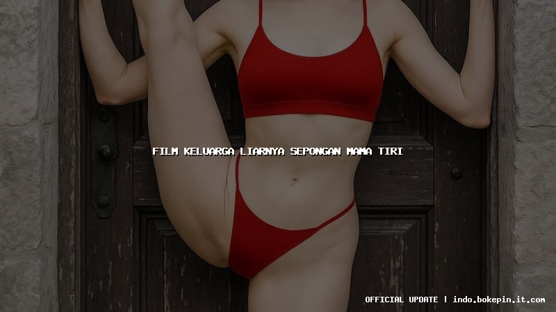 film keluarga liarnya sepongan mama tiri