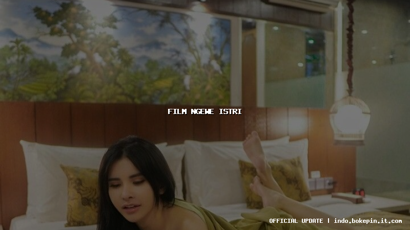 film ngewe istri film ngewe istri