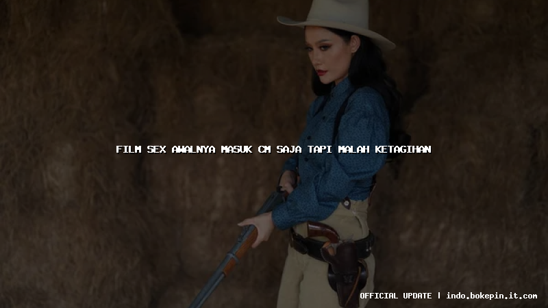 film sex awalnya masuk cm saja tapi malah ketagihan film sex awalnya masuk cm saja tapi malah ketagihan