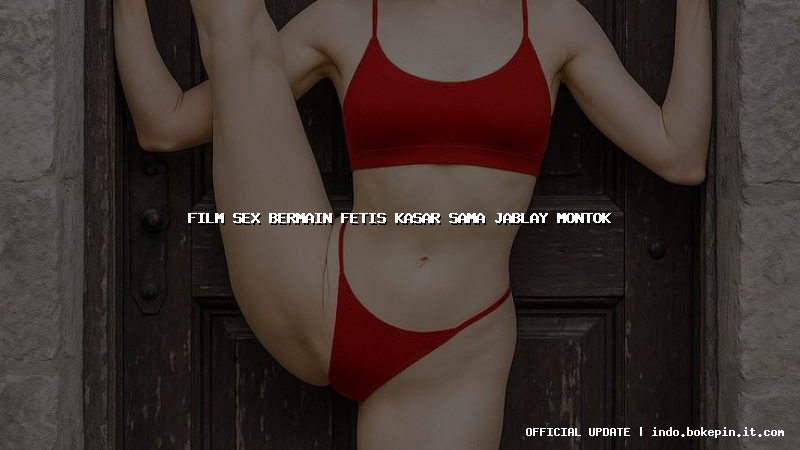 film sex bermain fetis kasar sama jablay montok film sex bermain fetis kasar sama jablay montok