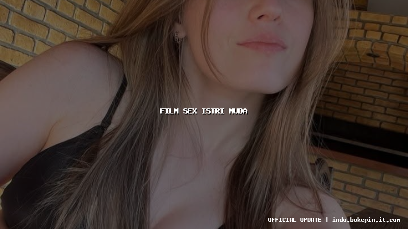 film sex istri muda film sex istri muda