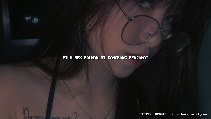 film sex polwan di gangbang penjahat