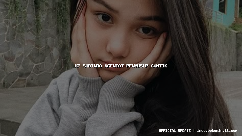 hz subindo ngentot penyusup cantik