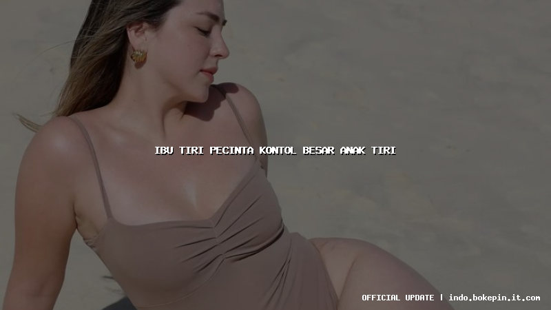 ibu tiri pecinta kontol besar anak tiri