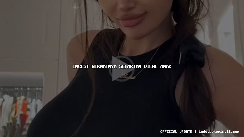 incest nikmatnya seharian diewe anak