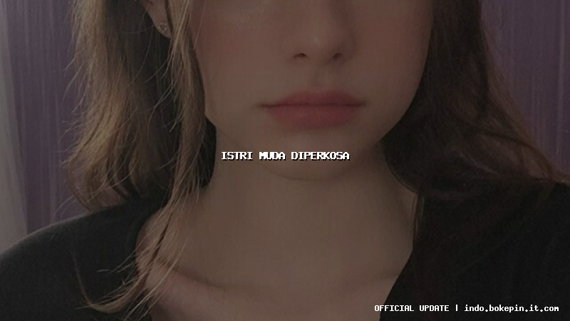 istri muda diperkosa istri muda diperkosa
