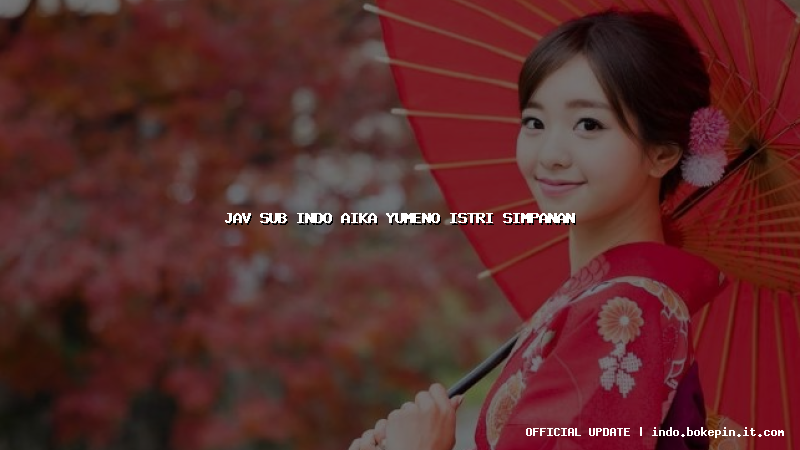 jav sub indo aika yumeno istri simpanan