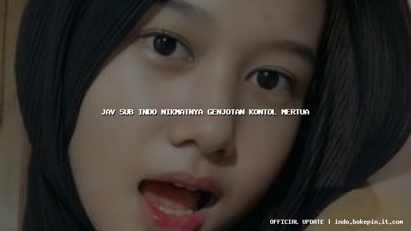jav sub indo nikmatnya genjotan kontol mertua
