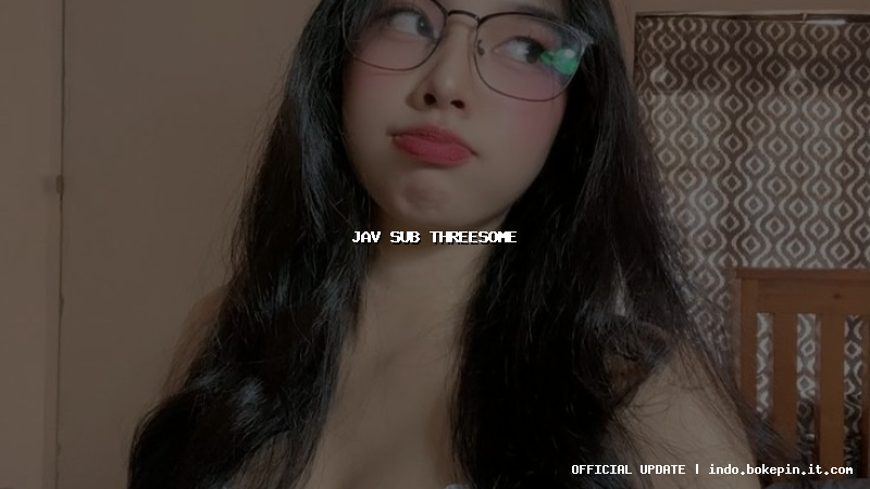 jav sub threesome jav sub threesome