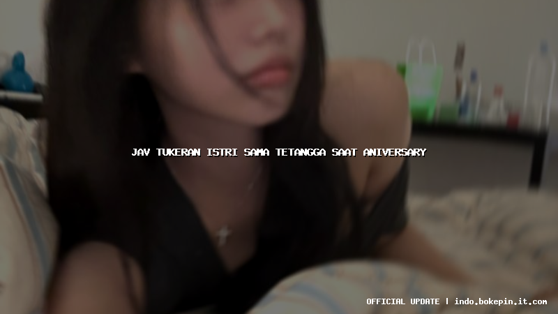 jav tukeran istri sama tetangga saat aniversary