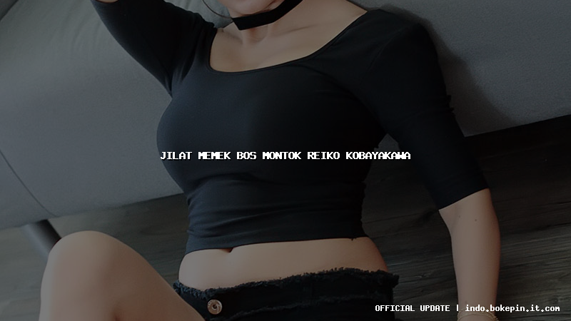 jilat memek bos montok reiko kobayakawa jilat memek bos montok reiko kobayakawa