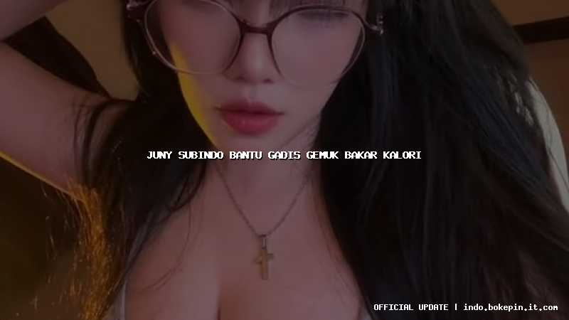 juny subindo bantu gadis gemuk bakar kalori