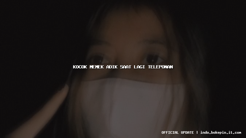 kocok memek adik saat lagi teleponan kocok memek adik saat lagi teleponan