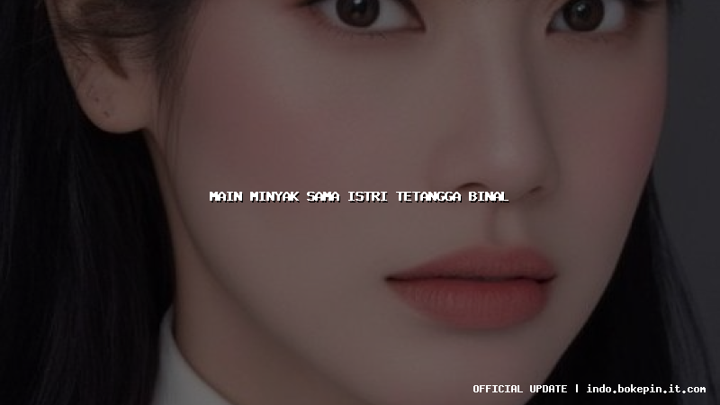 main minyak sama istri tetangga binal