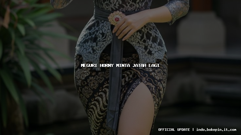 meguri horny minta jatah lagi
