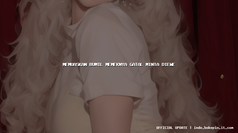 memuaskan bumil memeknya gatal minta diewe memuaskan bumil memeknya gatal minta diewe