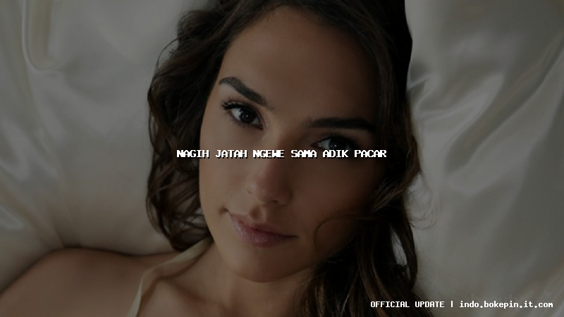 nagih jatah ngewe sama adik pacar nagih jatah ngewe sama adik pacar