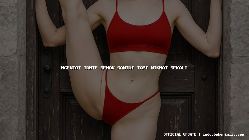 ngentot tante semok santai tapi nikmat sekali