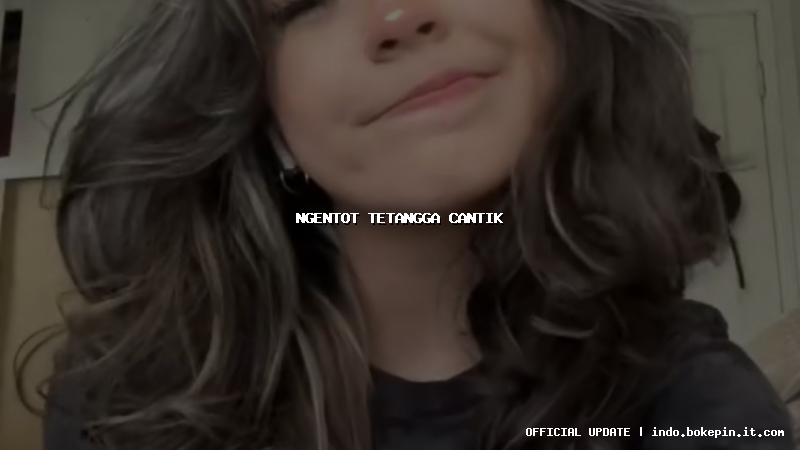 ngentot tetangga cantik ngentot tetangga cantik