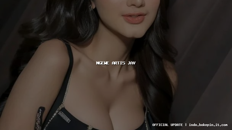 ngewe artis jav