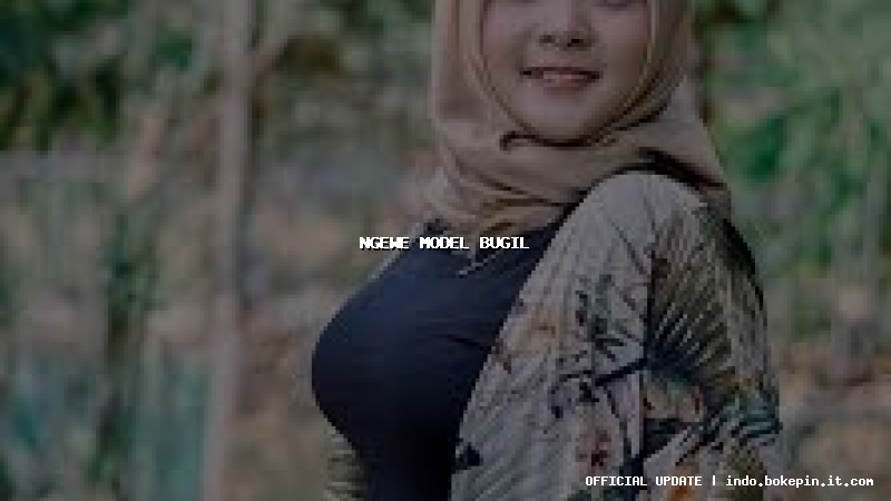 ngewe model bugil