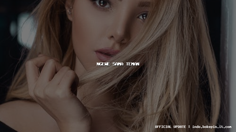 ngewe sama teman ngewe sama teman