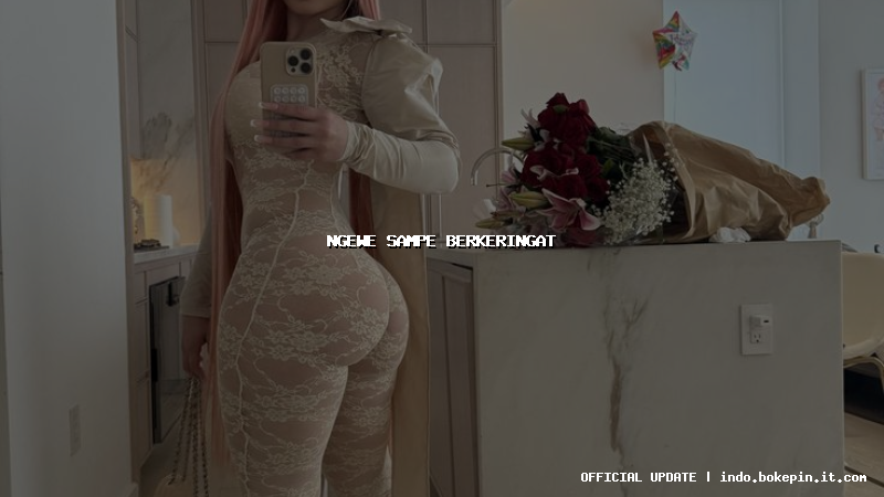 ngewe sampe berkeringat