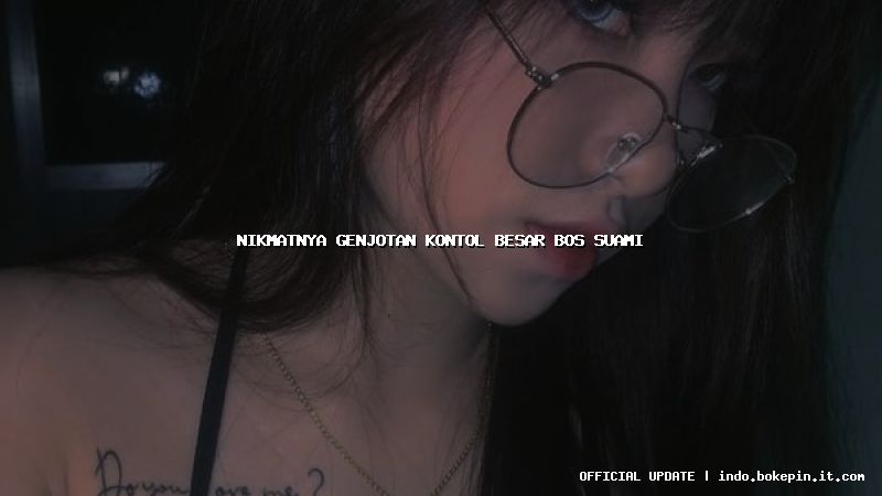 nikmatnya genjotan kontol besar bos suami