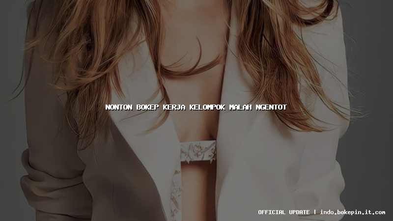 nonton bokep kerja kelompok malah ngentot nonton bokep kerja kelompok malah ngentot