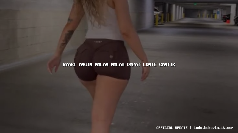 nyari angin malam malah dapat lonte cantik