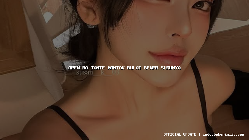 open bo tante montok bulat bener susunya open bo tante montok bulat bener susunya