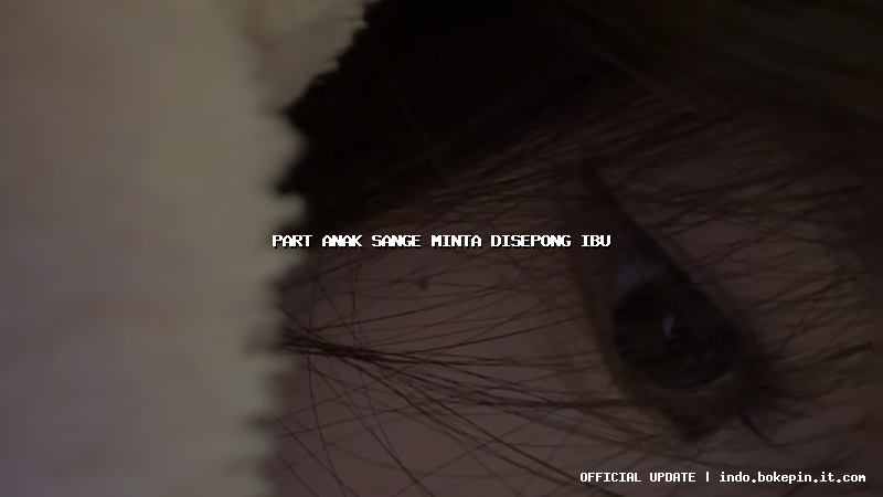 part anak sange minta disepong ibu