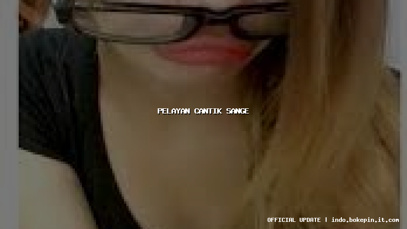 pelayan cantik sange pelayan cantik sange