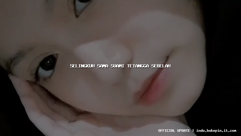 selingkuh sama suami tetangga sebelah selingkuh sama suami tetangga sebelah