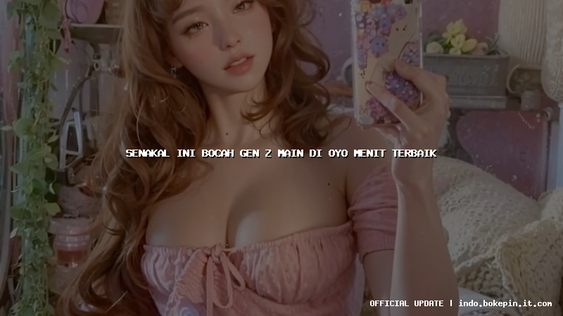 senakal ini bocah gen z main di oyo menit terbaik senakal ini bocah gen z main di oyo menit terbaik